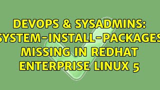 Famous DevOps & SysAdmins: System-install-packages missing in RedHat Enterprise Linux 5 (2 Solutions!!) Profile
