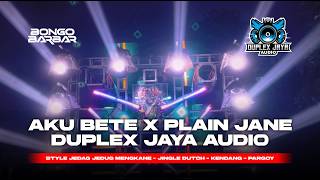 DJ AKU BETE X PLAIN JANE - DUPLEX JAYA AUDIO - PARTY JUNGLE DUTH FULL BASS -  BY DJ BONGOBARBAR