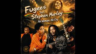 Fugees Feat. Stephen Marley - No Woman No Cry Remix Bigr Extended Mix