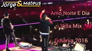 Jorge e Mateus - Amo Noite E Dia (Villa Mix Goiânia 2016)