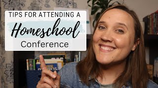 What You Need To Know About Homeschool Conferences || Tips and Tricks