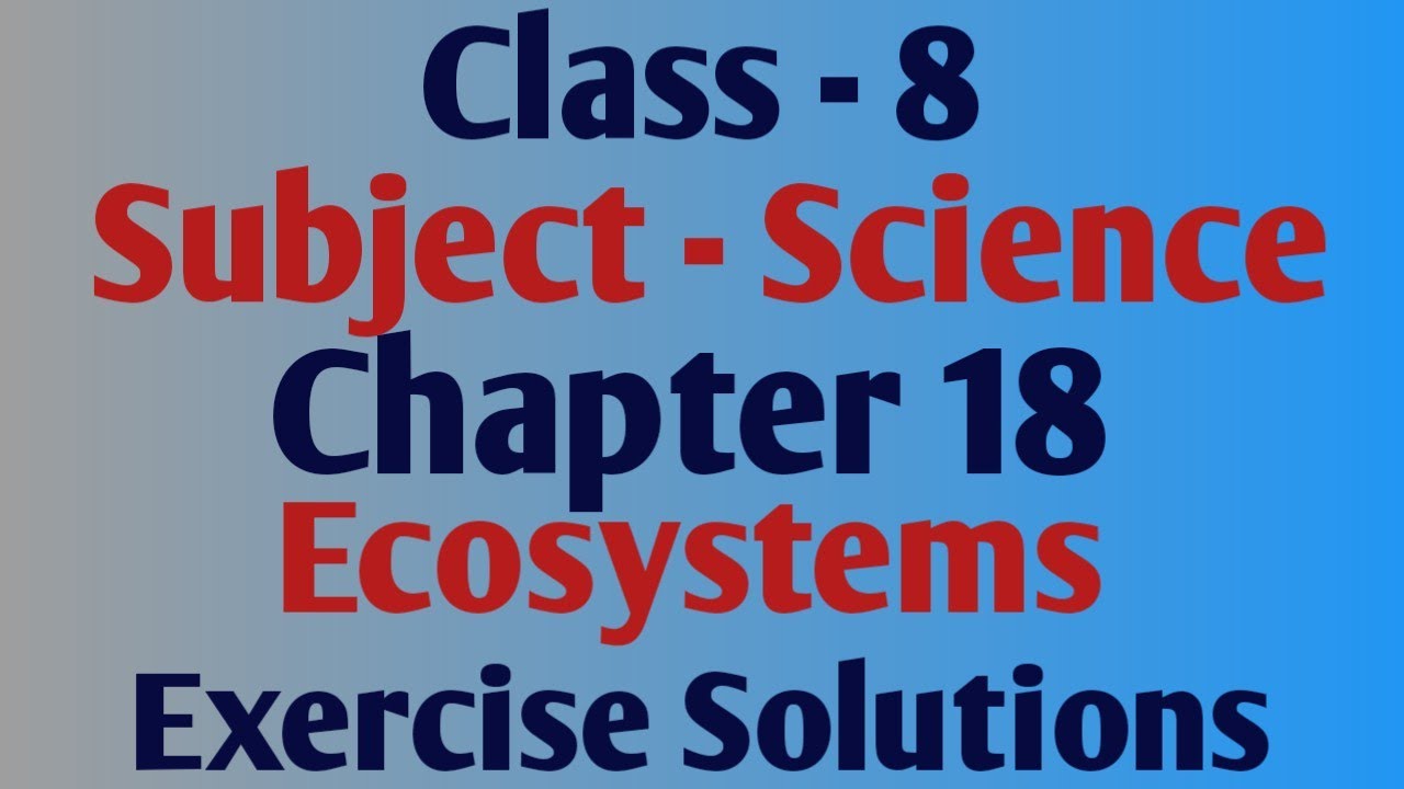 Class 8 Science Chapter 18 Ecosystems Exercise Solutions question ...