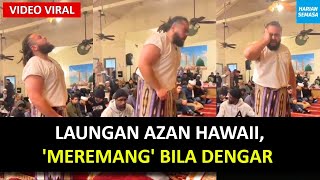 VIRAL, LAUNGAN AZAN DARI HAWAII, MEREMANG BILA DENGAR...