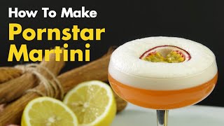 How To Make The Ultimate Pornstar Martini Cocktail