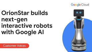 OrionStar powers intelligent voice interaction robots with Gemini