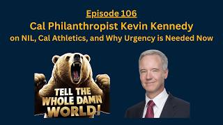 Ep. 106 - Cal Philanthropist Kevin Kennedy on NIL, Cal Athletics, and Why Urgency is Needed Now