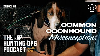 UKC Hunting Ops Podcast Ep. 96 - Common Coonhound Misconceptions