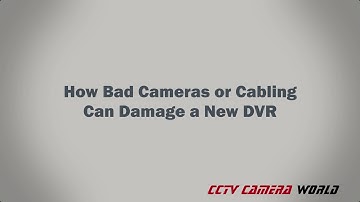 How Bad Cameras or Cabling Can Damage a DVR