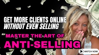 Anti Selling Messaging | Get More Enquiries and Sign More Clients Online