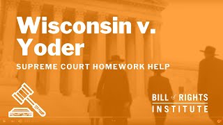 Wisconsin v. Yoder | BRI's Homework Help Series