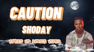 Shoday - Caution (speed up lyrics) cos when i see your bum bum i no dey hear caution