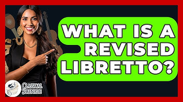 What Is A Revised Libretto? - Classical Serenade