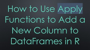 How to Use Apply Functions to Add a New Column to DataFrames in R