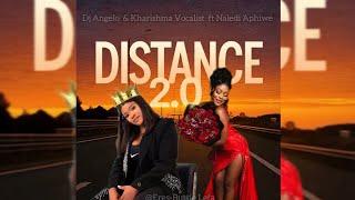 Distance 2.0 - Kharishma  & Dj Angelo [ Feat  Naledi Aphiwe]
