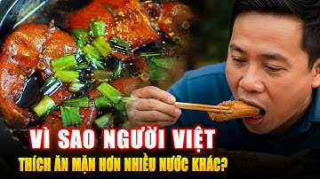 VÌ SAO NGƯỜI VIỆT THÍCH ĂN MẶN HƠN NHIỀU NƯỚC KHÁC ? Góc Kiến Thức