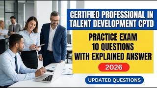 Certified Professional in Talent Development CPTD Practice Exam: 10 Questions with Explained Answers