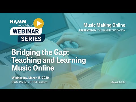 Bridging the Gap: Teaching and Learning Music Online Webinar