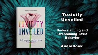 Toxicity Unveiled - Understanding and Overcoming Toxic Behavior | AudioBook by Mindful Literary 1,729 views 8 days ago 3 hours, 25 minutes