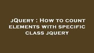 jQuery : How to count elements with specific class jquery