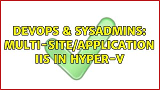 DevOps & SysAdmins: Multi-Site/Application IIS in Hyper-V