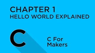 C Programming for Makers - Hello World Explained