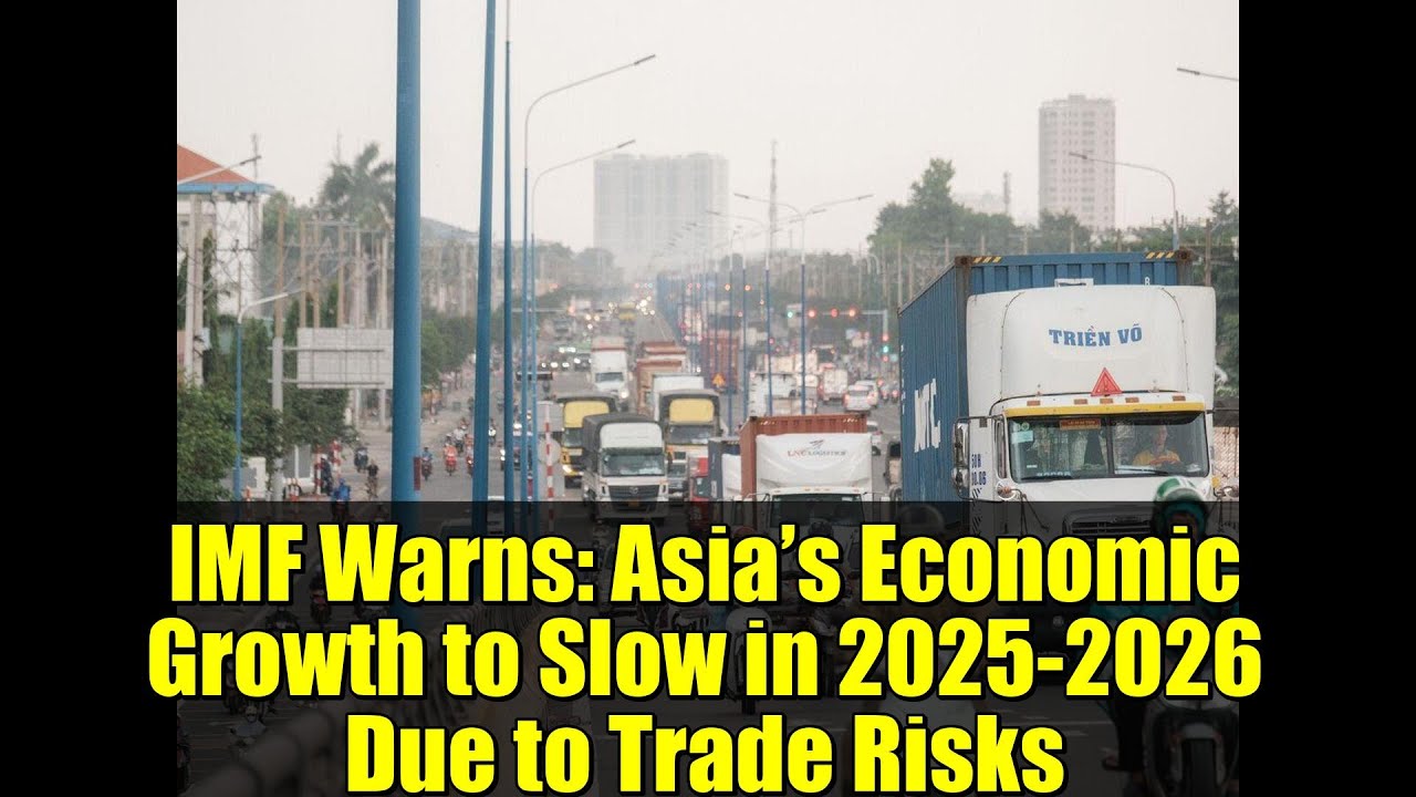 IMF Warns: Asia’s Economic Growth to Slow in 2025-2026 Due to Trade Risks