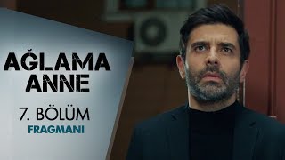 Ağlama Anne 7. Bölüm Fragmanı