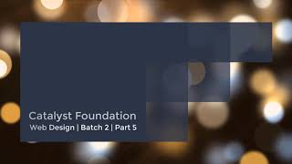 Web Design | Catalyst Foundation | Batch 2 | Part 5