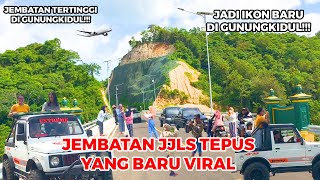 JEMBATAN TERTINGGI DI JJLS // PENGHUBUNG DUA BUKIT DI GUNUNGKIDUL