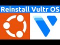 How To Reinstall Or Change Vultr Servers OS With A Fresh Or New Image