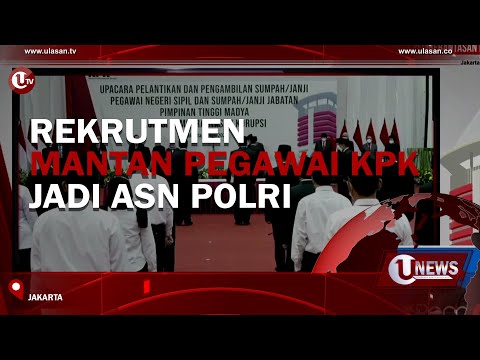 52 MANTAN PEGAWAI KPK JALANI PROSES REKRUTMEN ASN POLRI | U-NEWS