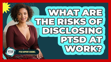 What Are The Risks Of Disclosing PTSD At Work? - PTSD Support Channel