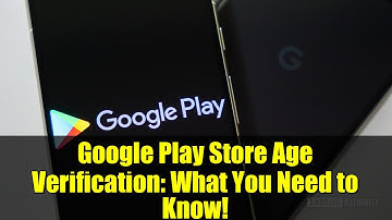 Google Play Store Age Verification: What You Need to Know!