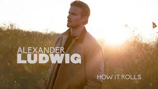 Alexander Ludwig - How It Rolls (Official Audio)