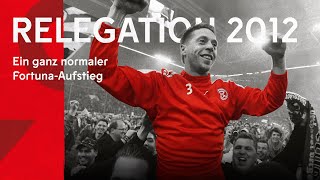 RELEGATION 2012 - Ein ganz normaler Fortuna-Aufstieg | Die Doku | Fortuna Düsseldorf