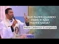 O que fazer quando parece no haver sada  padre cleberson evangelista