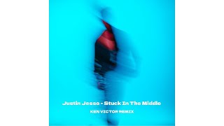 Justin Jesso  Stuck In The Middle ken Victor Remix
