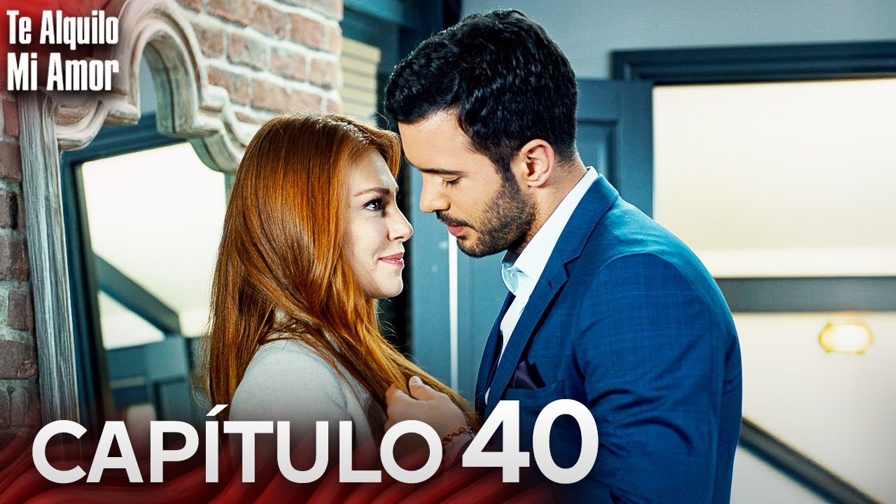 Te Alquilo Mi Amor - Capitulo 40 Completo en Español - Serie Turca Doblada al Español | Kiralık Aşk