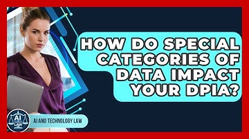 How Do Special Categories Of Data Impact Your DPIA? - AI and Technology Law