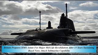 Britain Prepares HMS Astute Major Mid Life Revalida After 15Y Sustaining Royal Navy Att Submarmi Cap