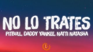 Pitbull, Daddy Yankee, Natti Natasha - No Lo Trates (Letras)