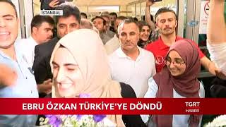 Ebru Özkan Türkiyeye Döndü