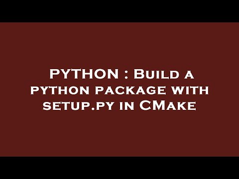 PYTHON : Build a python package with setup.py in CMake