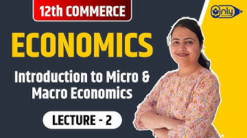 Lec2 | 0 Basics- Intro to Micro & Macro Economics | Economics | 12th Com | CS Preeti Soni Bhandari