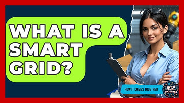 What Is A Smart Grid? - How It Comes Together