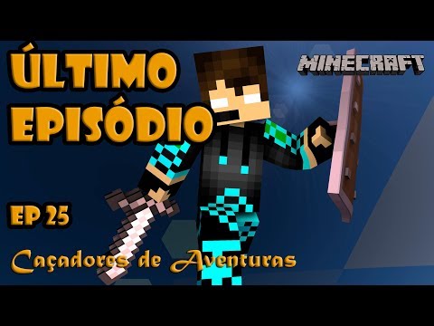 ÚLTIMO EPISÓDIO - CAÇADORES DE AVENTURAS - MINECRAFT SURVIVAL - EP25
