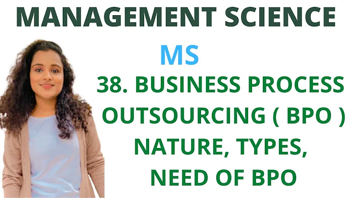 #38 Business Process Outsourcing ( BPO ) - Nature, Types, Need of BPO |MS|