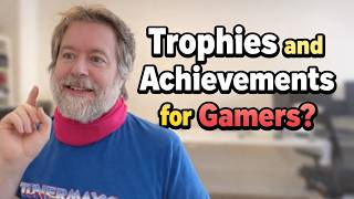 Trophies and Achievements - Thoughts for Developers and Gamers