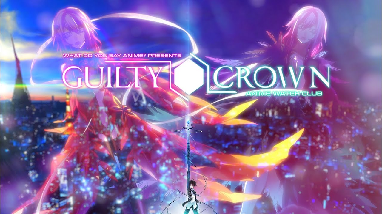Guilty Crown Discussion & Review | Anime Watch Club
