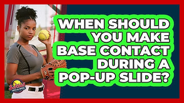 When Should You Make Base Contact During A Pop-Up Slide?